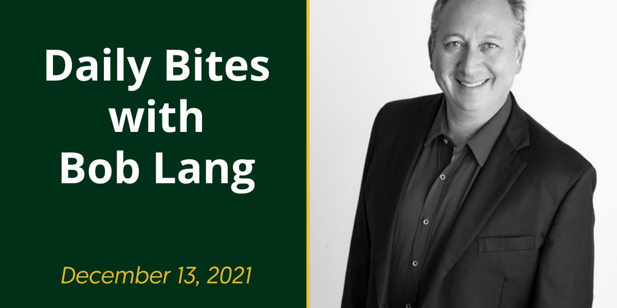 Daily Bites with Bob Lang 12.13.21