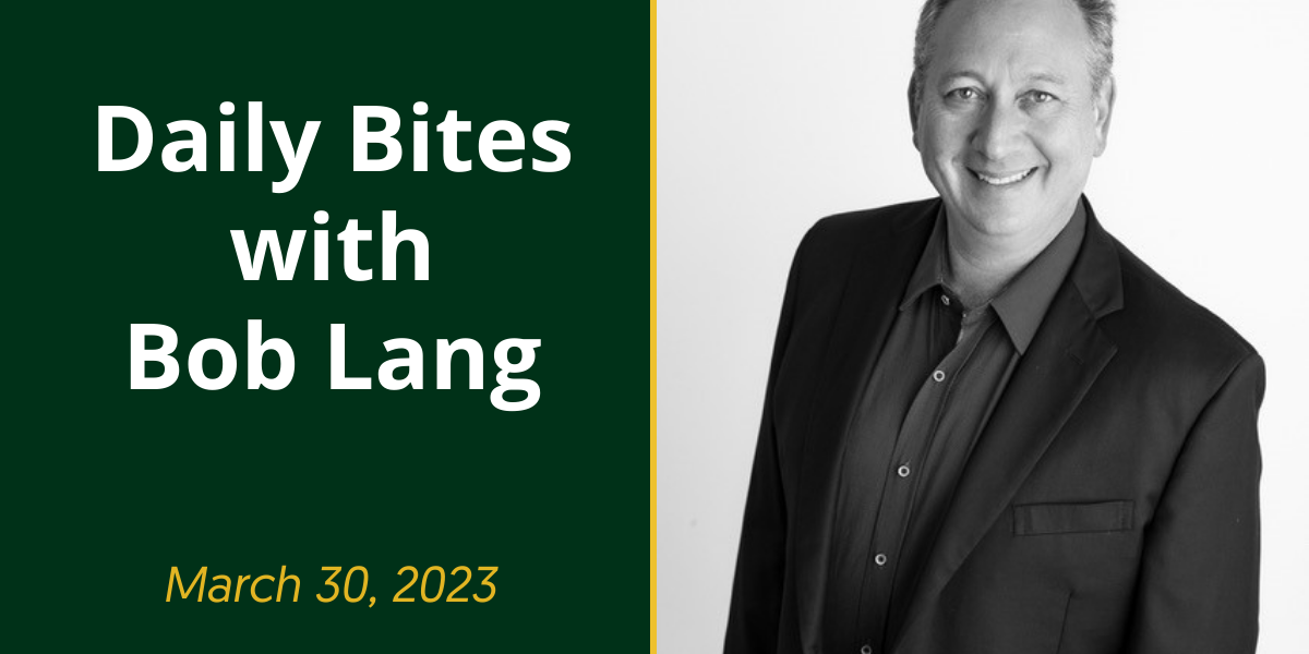 Daily Bites with Bob Lang 3.30.23