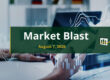 Market Blast Aug 7, 2026