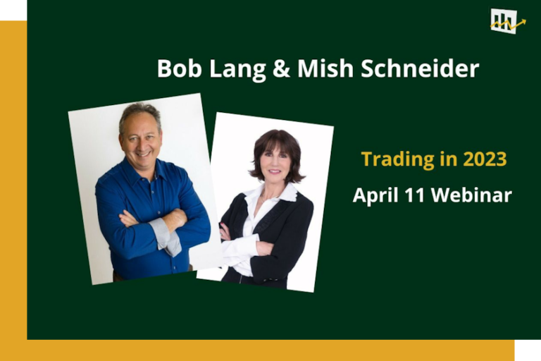 Bob Lang & Mish Schneider. Trading in 2023, April 11 Webinar